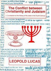 The Conflict Between Christianity and Judaism: a Contribution to the History of the Jews in the Fourth Century