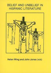 Belief and Unbelief in Hispanic Literature : Papers from a Conference at the University of Hall, 12 and 13 December 1994