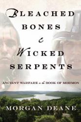 Bleached Bones and Wicked Serpents : Ancient Warfare in the Book of Mormon