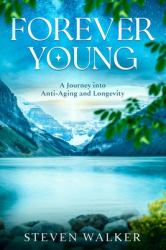 Forever Young : A Journey into Anti-Aging and Longevity