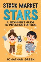 Stock Market Stars : A Beginner's Guide to Investing for Kids