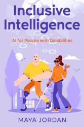 Inclusive Intelligence : AI for People with Disabilities
