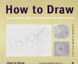How to Draw : A Complete Guide to Techniques and Appreciation
