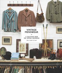 Vintage Menswear: a Collection from the Vintage Showroom : A Collection from the Vintage Showroom