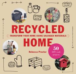 Recycled Home : Transform Your Home Using Salvaged Materials