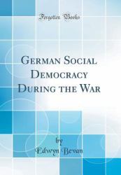 German Social Democracy During the War (Classic Reprint)