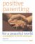 Positive Parenting for a Peaceful World : A Practical Guide for the First Twelve Years