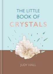The Little Book of Crystals : Crystals to Attract Love, Wellbeing and Spiritual Harmony into Your Life