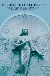 Evermore Shall Be So : Ficino on Plato's Parmenides