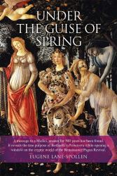 Under the Guise of Spring : The Message Hidden in Botticelli's Primavera
