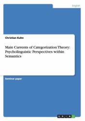 Main Currents of Categorization Theory : Psycholinguistic Perspectives Within Semantics