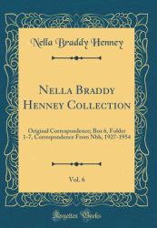 Nella Braddy Henney Collection, Vol. 6 : Original Correspondence; Box 6, Folder 1-7, Correspondence from Nbh, 1927-1954 (Classic Reprint)