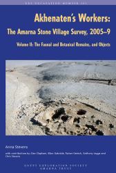 Akhenaten's Workers Vol. 2 : The Amarna Stone Village Survey, 2005-9: Volume II: the Faunal and Botanical Remains, and Objects