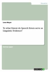 To What Extent Do Speech Errors Serve As Linguistic Evidence?