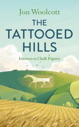 The Tattooed Hills : Journeys to Chalk Figures