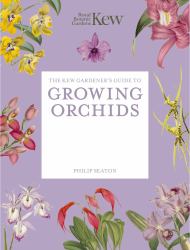 The Kew Gardener's Guide to Growing Orchids : The Art and Science to Grow Your Own Orchids