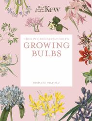 The Kew Gardener's Guide to Growing Bulbs : Paperback Reissue
