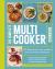 The Complete Multicooker Cookbook : 125 Deliciously Easy Recipes and Essential Techniques