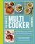The Complete Multicooker Cookbook : Perfect for the Ninja Foodi, Speedi, Instant Pot and Your Favourite Machines