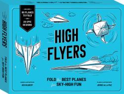 High Flyers : Fold the World's Best Paper Planes