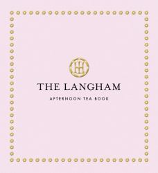 The Langham Afternoon Tea Book