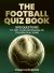 The Football Quiz Book : 500 Questions to Test Your Knowledge of the Beautiful Game