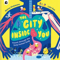 The City Inside You : How Your Body Works, One Busy Job at a Time
