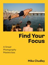 Find Your Focus: a Street Photography Masterclass