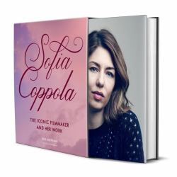Sofia Coppola : The Iconic Filmmaker and Her Work