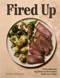 Fired Up : Fresh Takes and Big Flavours in 90 Modern Barbecue Recipes