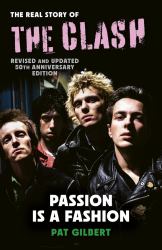 Passion Is a Fashion : The Real Story of the Clash - Revised and Updated
