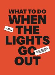 What to Do When the Lights Go Out : Be Prepared When the Modern World Goes Wrong