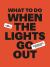 What to Do When the Lights Go Out : Be Prepared When the Modern World Goes Wrong