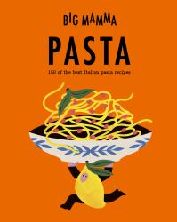 Big Mamma: Pasta : 150 of the Best Italian Pasta Recipes
