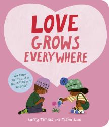 Love Grows Everywhere : With More Than 30 Flaps to Lift and a Giant Fold-Out Surprise!