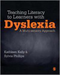 Teaching Literacy to Learners with Dyslexia : A Multi-Sensory Approach