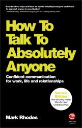 How to Talk to Absolutely Anyone : Confident Communication for Work, Life and Relationships