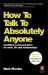 How to Talk to Absolutely Anyone : Confident Communication for Work, Life and Relationships