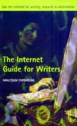 The Internet Guide for Writers : Use the Internet for Writing, Research and Information