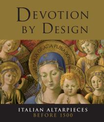 Devotion by Design : Italian Altarpieces Before 1500