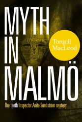 Myth in Malmö : The Tenth Inspector Anita Sundström Mystery