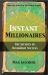 Instant Millionaires : The Secrets of Overnight Success