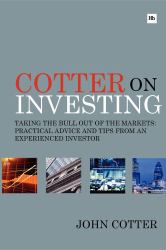 Cotter on Investing : Taking the Bull Out of the Markets: Practical Advice and Tips from an Experienced Investor
