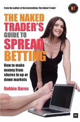 Naked Trader's Guide to Spread Betting