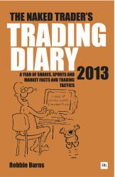 The Naked Trader Diary 2013 : A Year of Shares, Sports, Market Facts and Trading Tactics