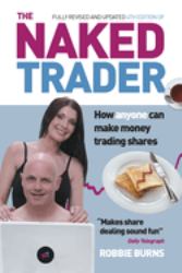 The Naked Trader : How Anyone Can Make Money Trading Shares