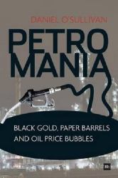 Petromania : Black Gold, Paper Barrels and Oil Price Bubbles