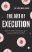 The Art of Execution : How the World's Best Investors Get It Wrong and Still Make Millions The Art of Execution : How the World's Best Investors Get It Wrong and Still Make Millions