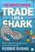 Trade Like a Shark : The Naked Trader on How to Eat and Not Get Eaten in the Stock Market