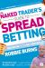 The Naked Trader's Guide to Spread Betting : How to Make Money from Shares in up or down Markets